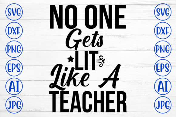 No One Gets Lit Like a Teacher SVG
