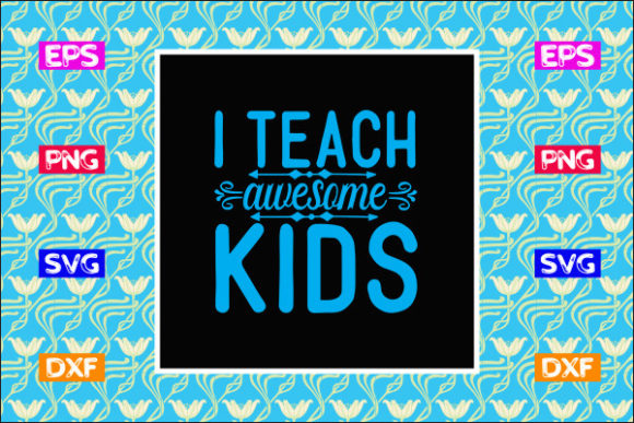 Teacher SVG Design: I Teach Awesome Kids