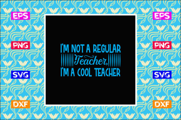Teacher SVG Design: I’m Not a Regular Te