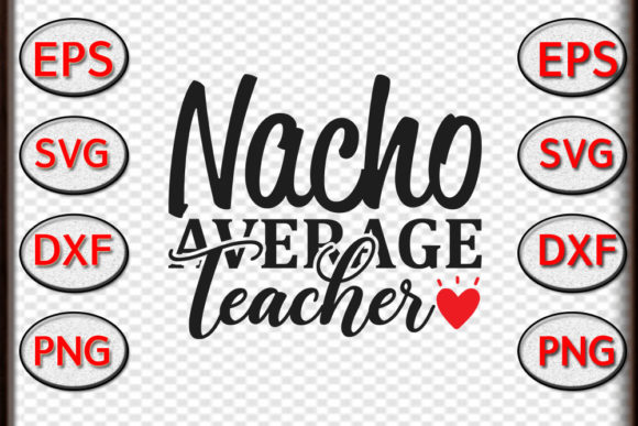 Teacher Svg Design, Nacho Average Teache