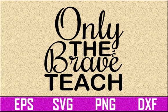 Teacher Svg Design: Only The Brave Teach